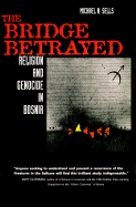 The Bridge Betrayed: Religion and Genocide in Bosnia - Sells, Michael A, Professor