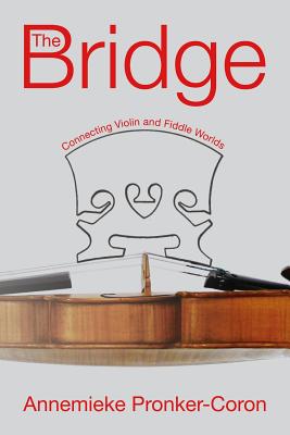 The Bridge: Connecting Violin and Fiddle Worlds - Zach, Miriam (Editor), and Polytekton (Editor), and Pronker-Coron, Annemieke