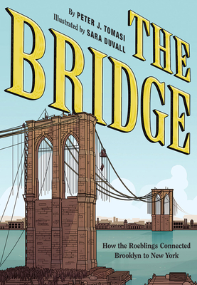 The Bridge: How the Roeblings Connected Brooklyn to New York - Tomasi, Peter