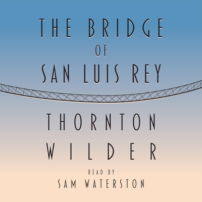 The Bridge of San Luis Rey - Ferrone, Richard, and Wilder, Thornton, and Waterston, Sam (Narrator)