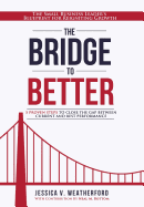 The Bridge to Better: The Small Business Leader's Blueprint for Reigniting Growth