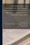 The Bridgewater Treatises on the Power, Wisdom and Goodness of God as Manifested in the Creation: The Hand, Its Mechanism and Vital Endowments as Evincing Design (Classic Reprint)