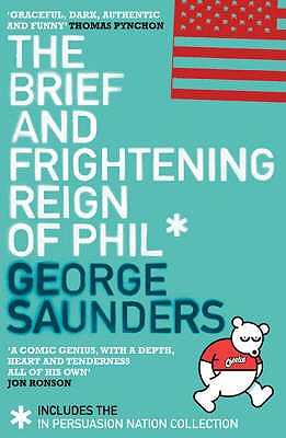 The Brief and Frightening Reign of Phil: (Includes the 'In Persuasion Nation' Collection) - Saunders, George