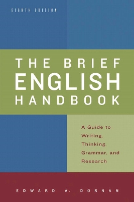 The Brief English Handbook: A Guide to Writing, Thinking, Grammar, and Research - Dornan, Edward a