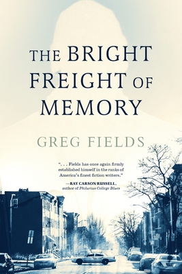 The Bright Freight of Memory - Fields, Greg