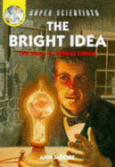 The Bright Idea: The Story Of Thomas Edison