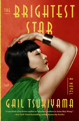 The Brightest Star: A Historical Novel Based on the True Story of Anna May Wong - Tsukiyama, Gail