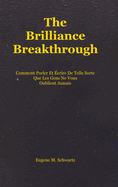 The Brilliance Breakthrough: Comment Parler Et crire De Telle Sorte Que Les Gens Ne Vous Oublient Jamais