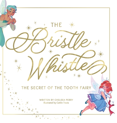 The Bristle Whistle *Book Only*: The Secret of the Tooth Fairy - Perry, Chelsea, and Smith, Darnay (Designer)