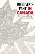 The Britain's Past in Canada: The Teaching and Writing of British History
