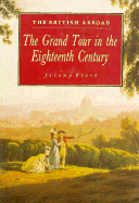 The British Abroad: The Grand Tour in the Eighteenth Century - Black, Jeremy