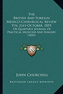 The British And Foreign Medico-Chirurgical Review V16, July-October, 1855: Or Quarterly Journal Of Practical Medicine And Surgery (1855)