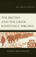 The British and the Greek Resistance, 1936-1944: Spies, Saboteurs, and Partisans
