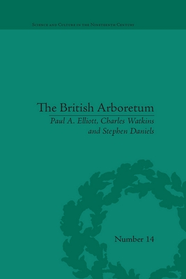 The British Arboretum: Trees, Science and Culture in the Nineteenth Century - Elliott, Paul A, and Watkins, Charles, and Daniels, Stephen