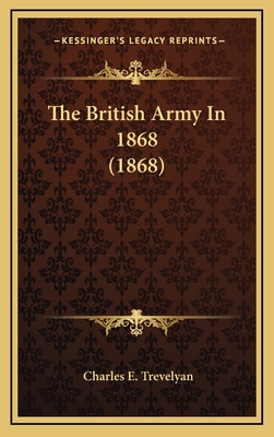 The British Army in 1868 (1868) - Trevelyan, Charles E, Sir