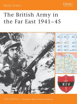 The British Army in the Far East 1941-45 - Jeffreys, Alan