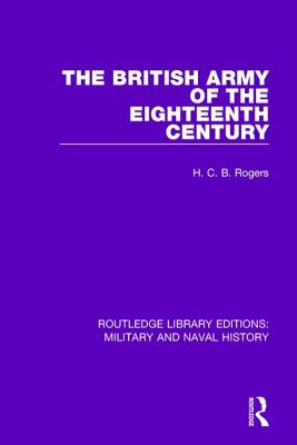 The British Army of the Eighteenth Century - Rogers, H. C. B.