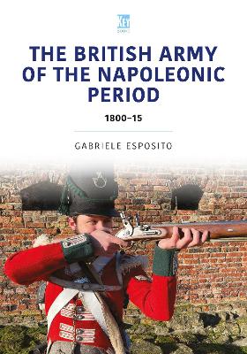 The British Army of the Napoleonic Wars: 1800-15 - Esposito, Gabriele