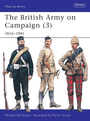 The British Army on Campaign (3): 1856-81 - Barthorp, Michael