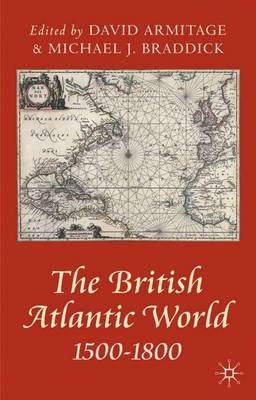 The British Atlantic World 1500-1800 - Armitage, David (Editor), and Braddick, Michael J (Editor)