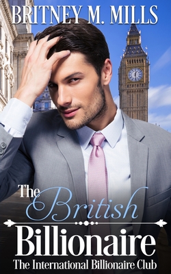 The British Billionaire: A Beauty & the Beast Retelling - Mills, Britney M