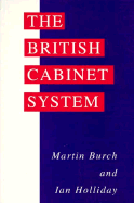 The British Cabinet System - Burch, Martin, and Holliday, Ian