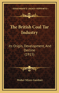 The British Coal Tar Industry: Its Origin, Development, and Decline (1915)