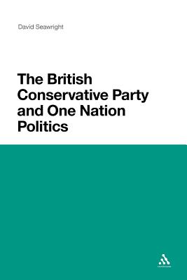 The British Conservative Party and One Nation Politics - Seawright, David