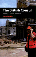 The British Consul: Heir to a Great Tradition - Dickie, John, Professor, LLB