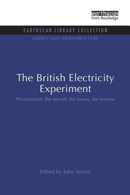 The British Electricity Experiment: Privatization: the record, the issues, the lessons - Surrey, John