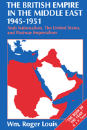 The British Empire in the Middle East, 1945-1951: Arab Nationalism, the United States, and Postwar Imperialism