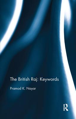 The British Raj: Keywords - Nayar, Pramod K