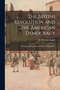 The British Revolution and the American Democracy [microform]: an Interpretation of British Labour Programmes