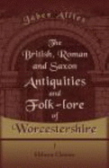 The British, Roman, and Saxon Antiquities and Folk-Lore of Worcestershire