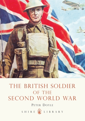 The British Soldier of the Second World War - Doyle, Peter