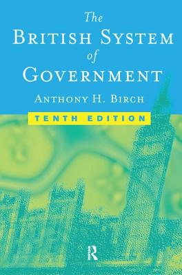 The British System of Government - Birch, Anthony H