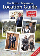 The British Television Location Guide - Clark, Steve, and Vazirani, Shoba