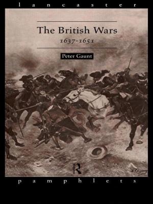 The British Wars, 1637-1651 - Gaunt, Peter