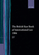 The British Year Book of International Law 1984: Volume 55 - Brownlie, The Late Ian (Editor), and Bowett, Derek (Editor)