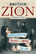 The British Zion: Congregationalism, Politics, and Empire, 1790-1850