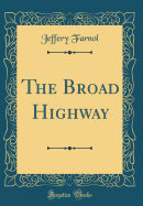 The Broad Highway (Classic Reprint)