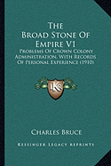 The Broad Stone Of Empire V1: Problems Of Crown Colony Administration, With Records Of Personal Experience (1910)