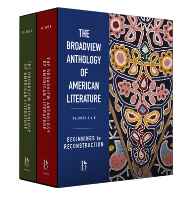 The Broadview Anthology of American Literature Volumes A & B: Beginnings to Reconstruction - Spires, Derrick R (Editor), and Greenwald Smith, Rachel (Editor), and Roberts, Christina (Editor)