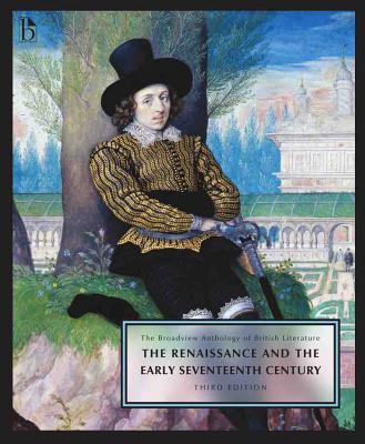 The Broadview Anthology of British Literature Volume 2: The Renaissance and the Early Seventeenth Century - Third Edition - Black, Joseph (Editor), and Conolly, Leonard (Editor), and Flint, Kate (Editor)