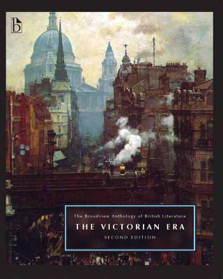 The Broadview Anthology of British Literature Volume 5: The Victorian Era - Second Edition - Black, Joseph (Editor), and Conolly, Leonard (Editor), and Flint, Kate (Editor)