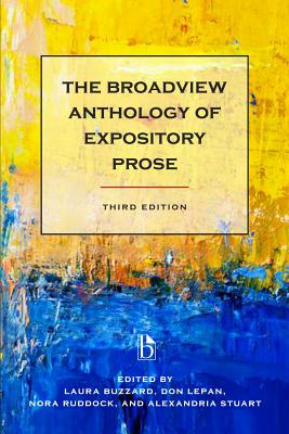 The Broadview Anthology of Expository Prose - Third Edition - Buzzard, Laura (Editor), and Lepan, Don (Editor), and Ruddock, Nora (Editor)