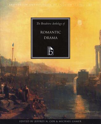 The Broadview Anthology of Romantic Drama - Cox, Jeffrey N (Editor), and Gamer, Michael (Editor)
