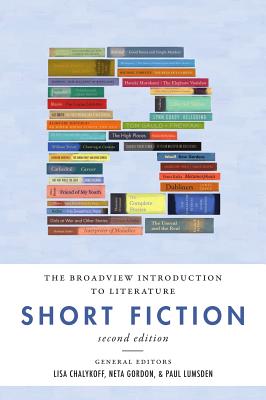 The Broadview Introduction to Literature: Short Fiction - Second Edition - Chalykoff, Lisa (Editor), and Gordon, Neta (Editor), and Lumsden, Paul (Editor)