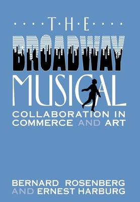 The Broadway Musical - Rosenberg, Bernard, Professor, and Harburg, Ernest