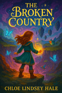 The Broken Country A Tale of Magic, Realms, and a Heroine's Journey: A Hero's Path Through Shattered Realms